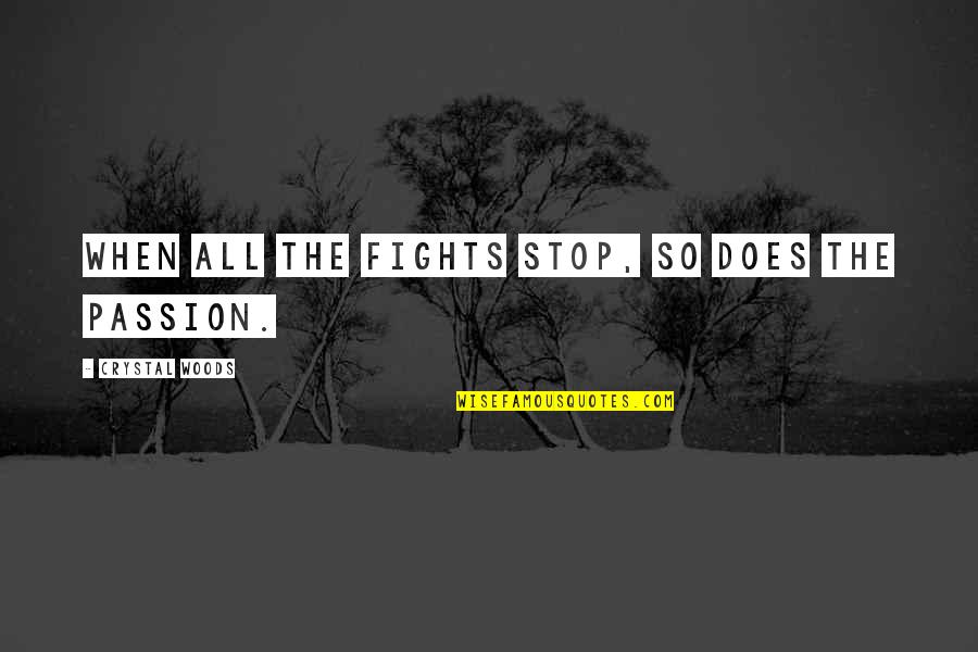 Stop Fighting For Love Quotes By Crystal Woods: When all the fights stop, so does the