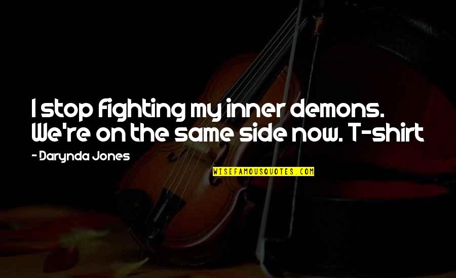 Stop Fighting Quotes By Darynda Jones: I stop fighting my inner demons. We're on