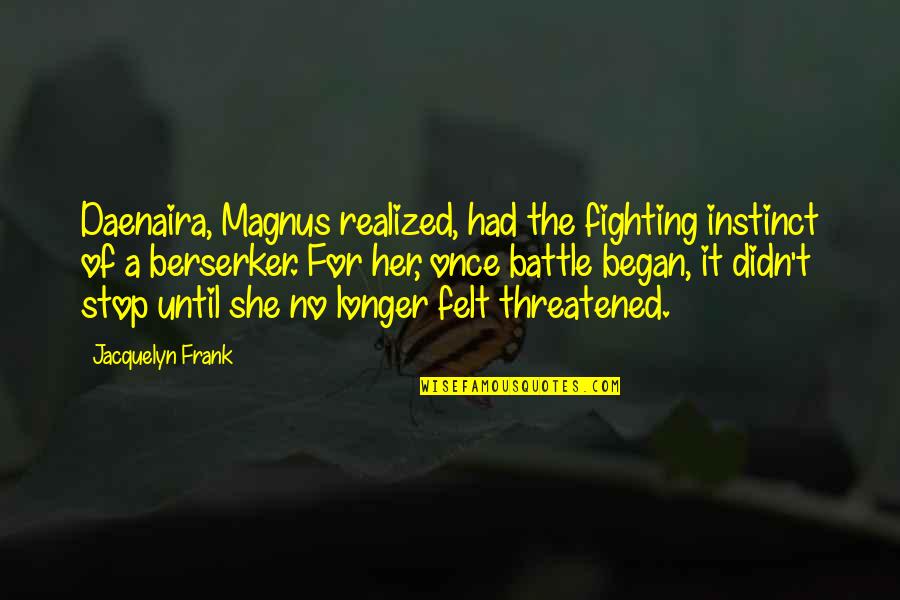 Stop Fighting Quotes By Jacquelyn Frank: Daenaira, Magnus realized, had the fighting instinct of