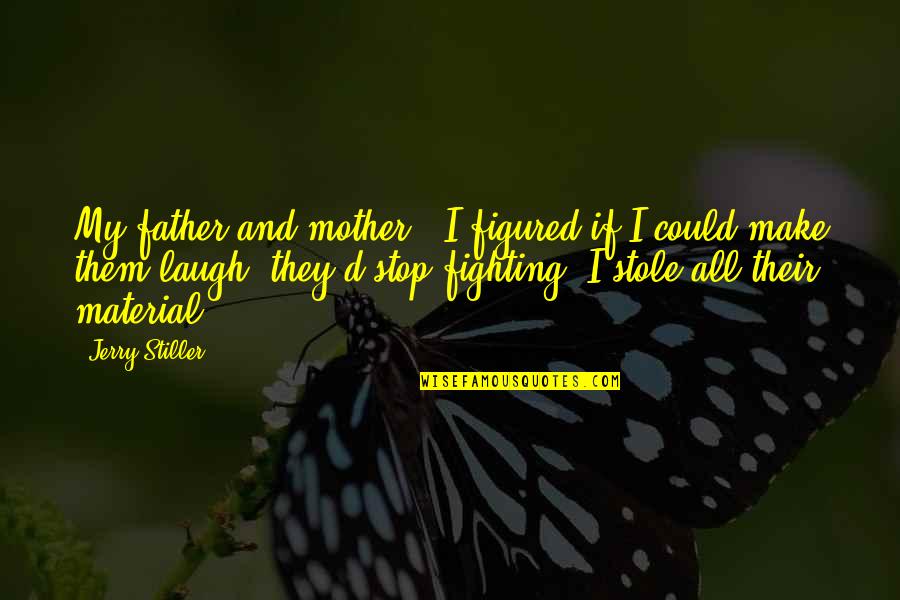 Stop Fighting Quotes By Jerry Stiller: My father and mother - I figured if