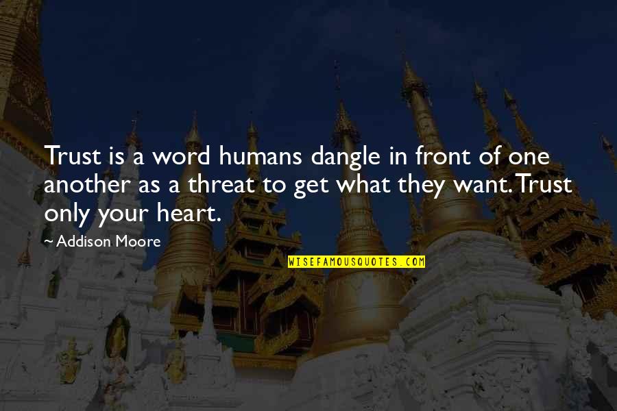 Stop Fighting Your Feelings Quotes By Addison Moore: Trust is a word humans dangle in front Stop Fighting Your Feelings Quotes By Addison Moore: Trust is a word humans dangle in front