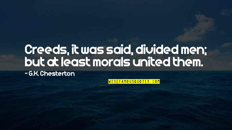 Stop Fighting Your Feelings Quotes By G.K. Chesterton: Creeds, it was said, divided men; but at Stop Fighting Your Feelings Quotes By G.K. Chesterton: Creeds, it was said, divided men; but at