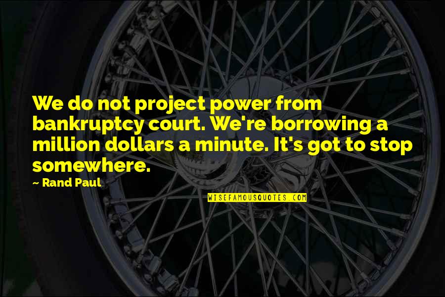 Stop For A Minute Quotes By Rand Paul: We do not project power from bankruptcy court.