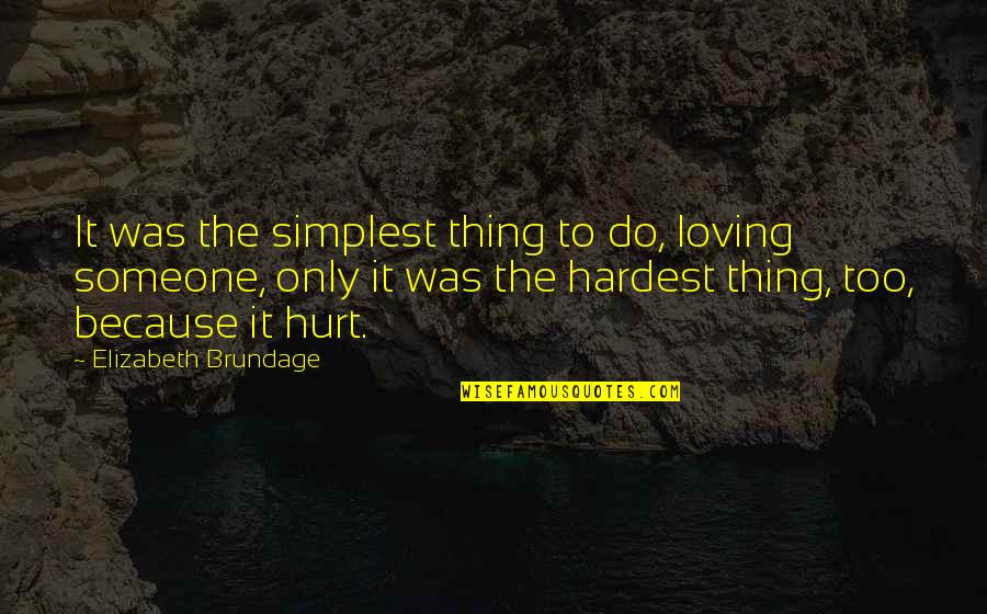 Stop Formalities Quotes By Elizabeth Brundage: It was the simplest thing to do, loving