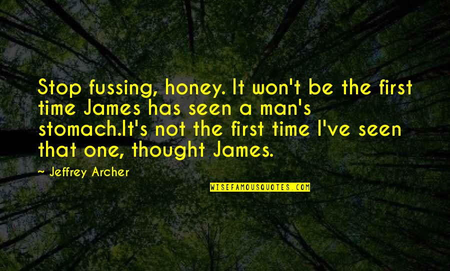 Stop Fussing Quotes By Jeffrey Archer: Stop fussing, honey. It won't be the first