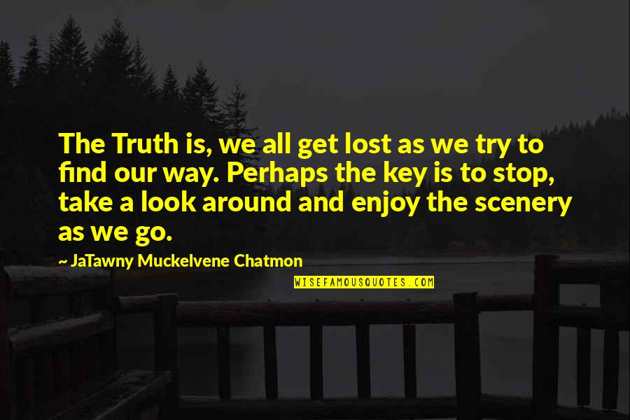 Stop Getting In Your Own Way Quotes By JaTawny Muckelvene Chatmon: The Truth is, we all get lost as Stop Getting In Your Own Way Quotes By JaTawny Muckelvene Chatmon: The Truth is, we all get lost as