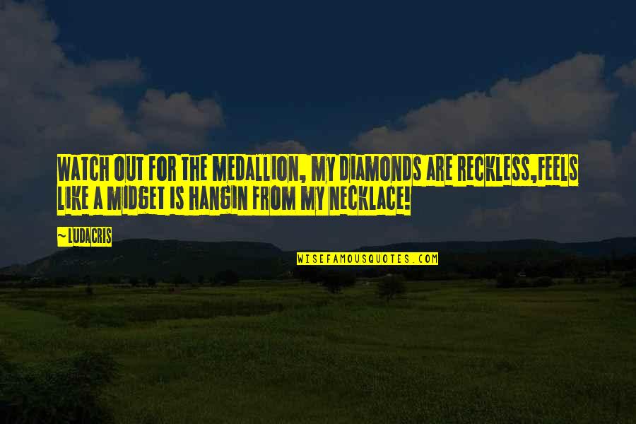 Stop Giving Excuses Quotes By Ludacris: Watch out for the medallion, my diamonds are Stop Giving Excuses Quotes By Ludacris: Watch out for the medallion, my diamonds are