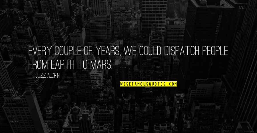 Stop Giving Her Attention Quotes By Buzz Aldrin: Every couple of years, we could dispatch people