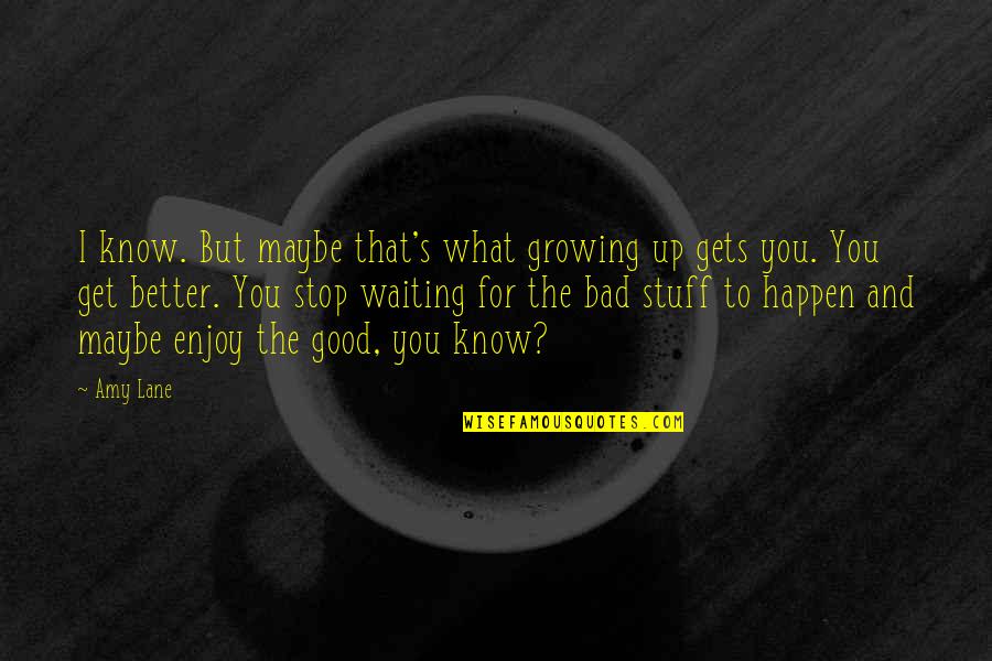 Stop Growing Quotes By Amy Lane: I know. But maybe that's what growing up