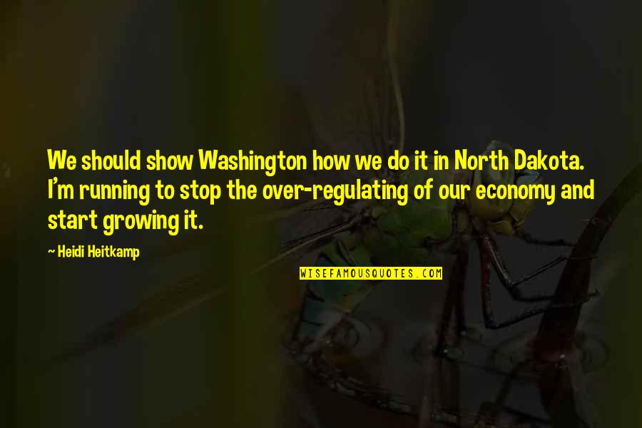 Stop Growing Quotes By Heidi Heitkamp: We should show Washington how we do it