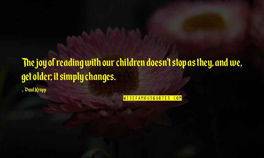 Stop Growing Quotes By Paul Kropp: The joy of reading with our children doesn't