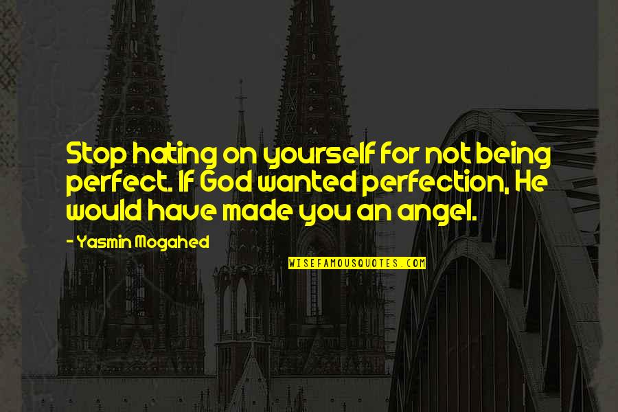 Stop Hating Yourself Quotes By Yasmin Mogahed: Stop hating on yourself for not being perfect.