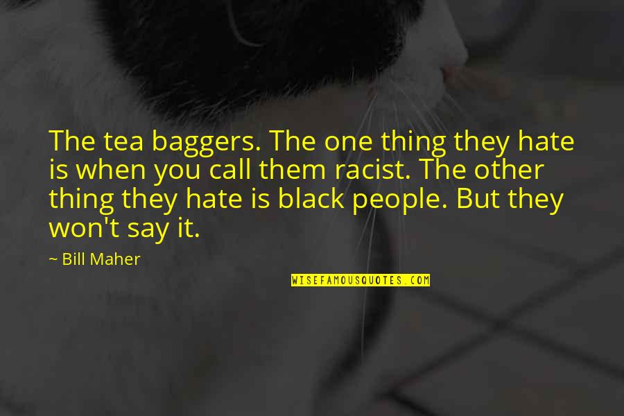 Stop Heroin Quotes By Bill Maher: The tea baggers. The one thing they hate