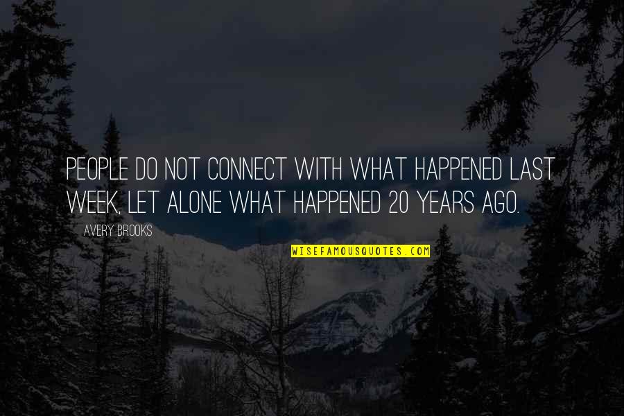 Stop Hesitation Quotes By Avery Brooks: People do not connect with what happened last Stop Hesitation Quotes By Avery Brooks: People do not connect with what happened last