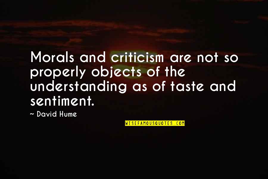 Stop Hesitation Quotes By David Hume: Morals and criticism are not so properly objects