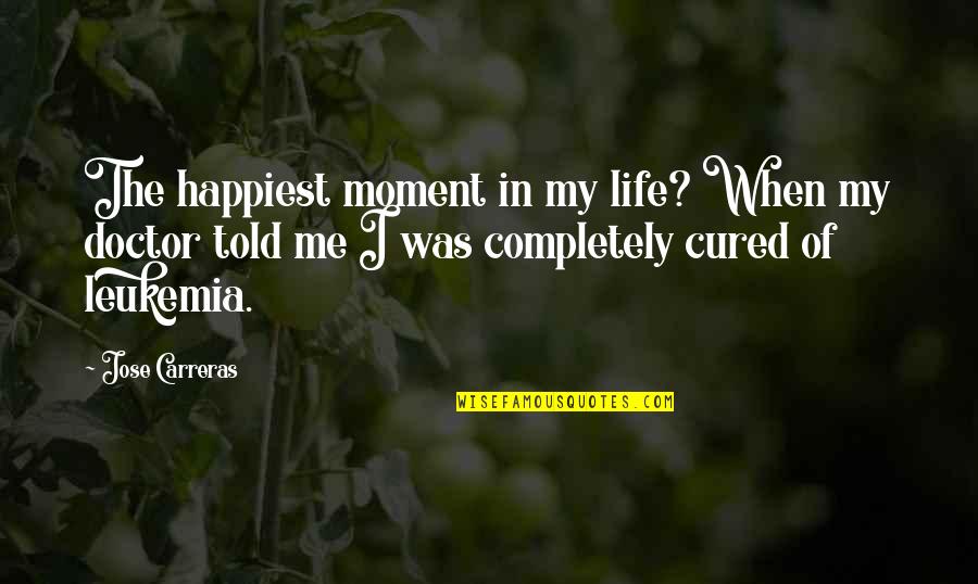 Stop Hesitation Quotes By Jose Carreras: The happiest moment in my life? When my Stop Hesitation Quotes By Jose Carreras: The happiest moment in my life? When my