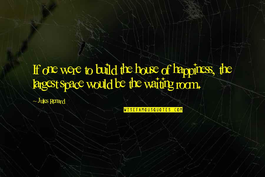 Stop Hesitation Quotes By Jules Renard: If one were to build the house of