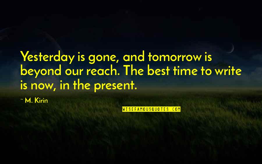 Stop Hesitation Quotes By M. Kirin: Yesterday is gone, and tomorrow is beyond our Stop Hesitation Quotes By M. Kirin: Yesterday is gone, and tomorrow is beyond our