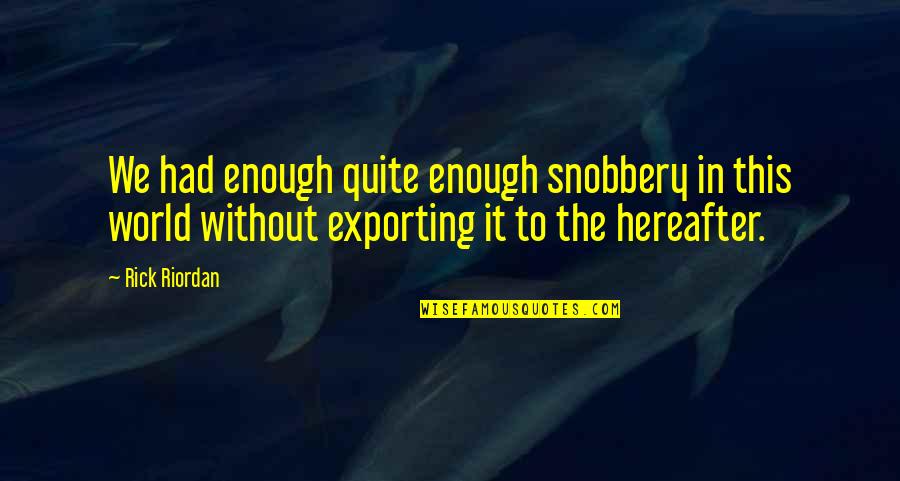 Stop Hesitation Quotes By Rick Riordan: We had enough quite enough snobbery in this Stop Hesitation Quotes By Rick Riordan: We had enough quite enough snobbery in this