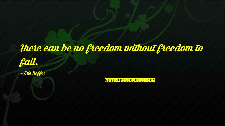 Stop Hiding Quotes By Eric Hoffer: There can be no freedom without freedom to