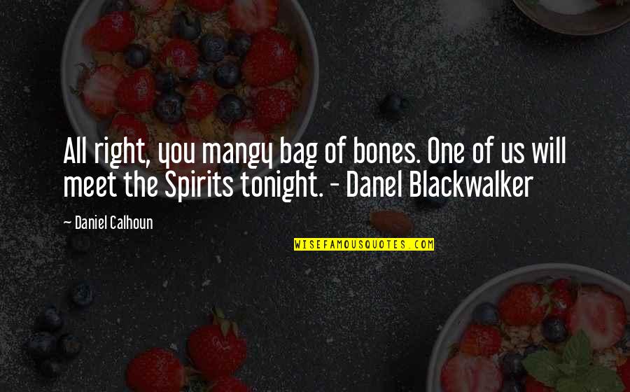 Stop Hoping Quotes By Daniel Calhoun: All right, you mangy bag of bones. One Stop Hoping Quotes By Daniel Calhoun: All right, you mangy bag of bones. One