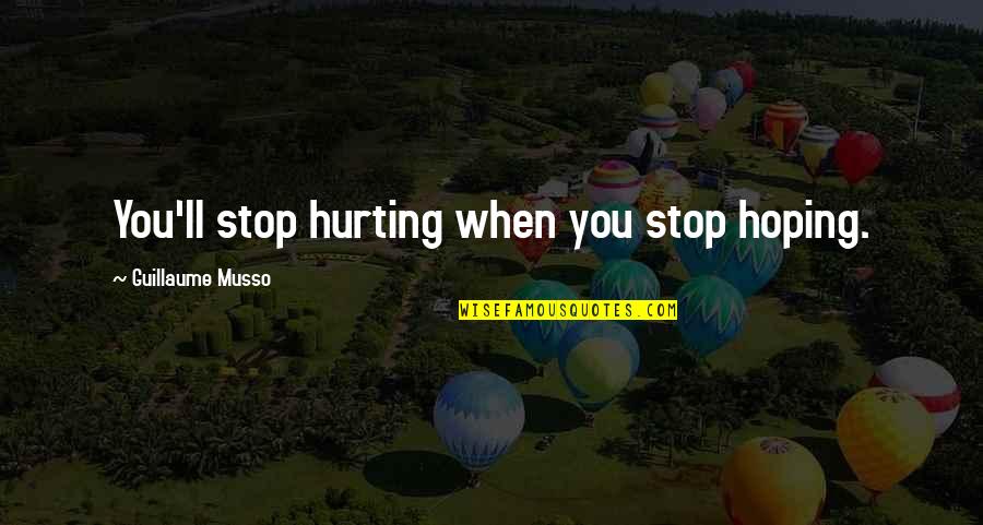 Stop Hoping Quotes By Guillaume Musso: You'll stop hurting when you stop hoping. Stop Hoping Quotes By Guillaume Musso: You'll stop hurting when you stop hoping.