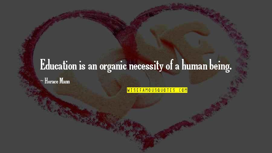 Stop Hoping Quotes By Horace Mann: Education is an organic necessity of a human Stop Hoping Quotes By Horace Mann: Education is an organic necessity of a human