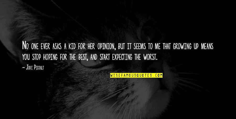 Stop Hoping Quotes By Jodi Picoult: No one ever asks a kid for her