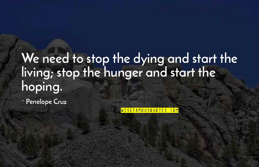 Stop Hoping Quotes By Penelope Cruz: We need to stop the dying and start Stop Hoping Quotes By Penelope Cruz: We need to stop the dying and start
