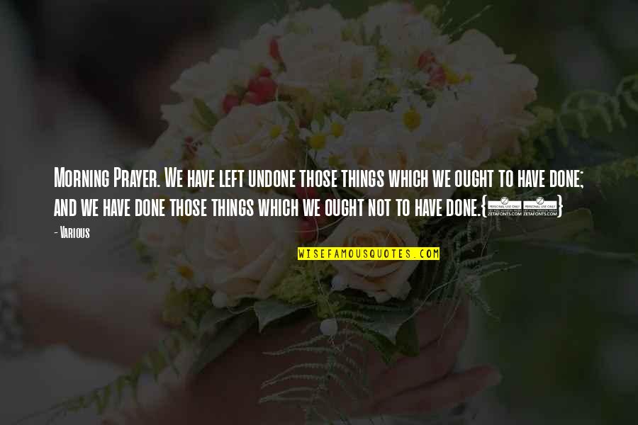 Stop Hoping Quotes By Various: Morning Prayer. We have left undone those things Stop Hoping Quotes By Various: Morning Prayer. We have left undone those things