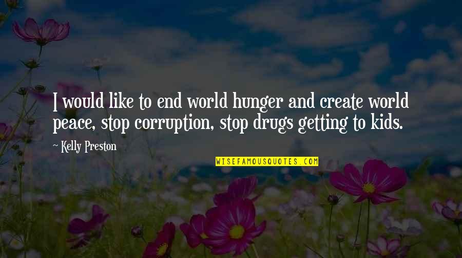 Stop Hunger Quotes By Kelly Preston: I would like to end world hunger and Stop Hunger Quotes By Kelly Preston: I would like to end world hunger and