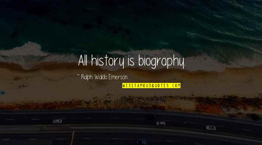 Stop Interfering In My Relationship Quotes By Ralph Waldo Emerson: All history is biography.
