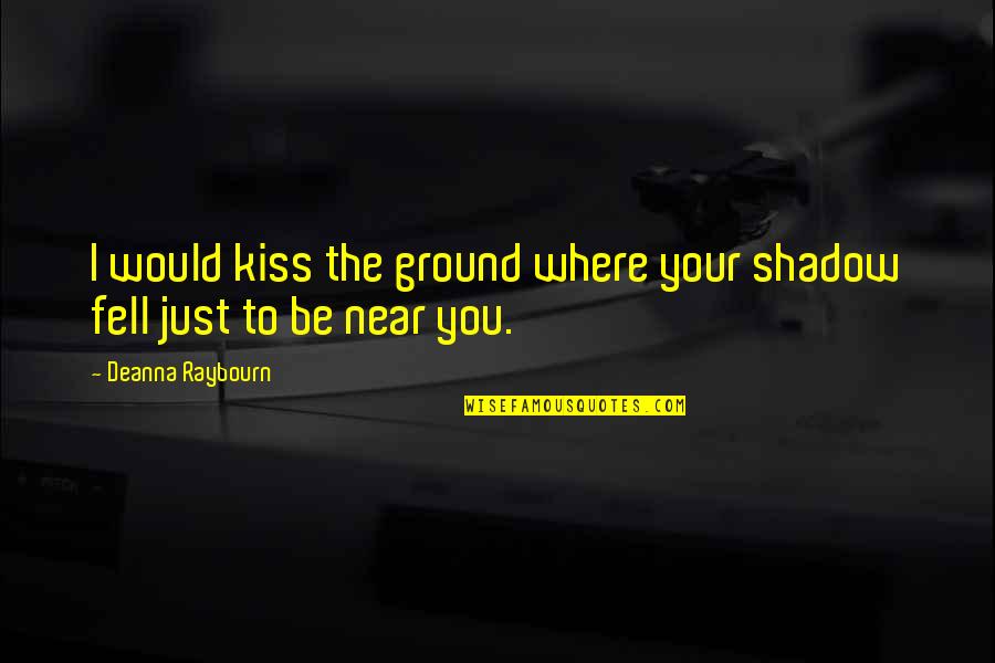 Stop Judging Quotes By Deanna Raybourn: I would kiss the ground where your shadow