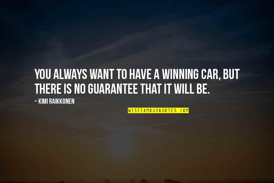 Stop Keep Your Distance Quotes By Kimi Raikkonen: You always want to have a winning car,