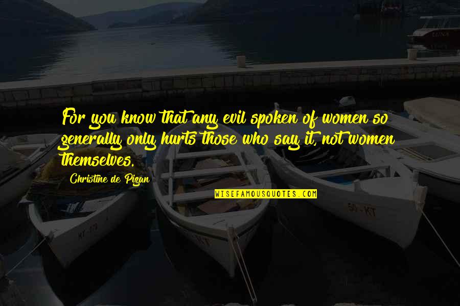 Stop Keeping Quotes By Christine De Pizan: For you know that any evil spoken of Stop Keeping Quotes By Christine De Pizan: For you know that any evil spoken of
