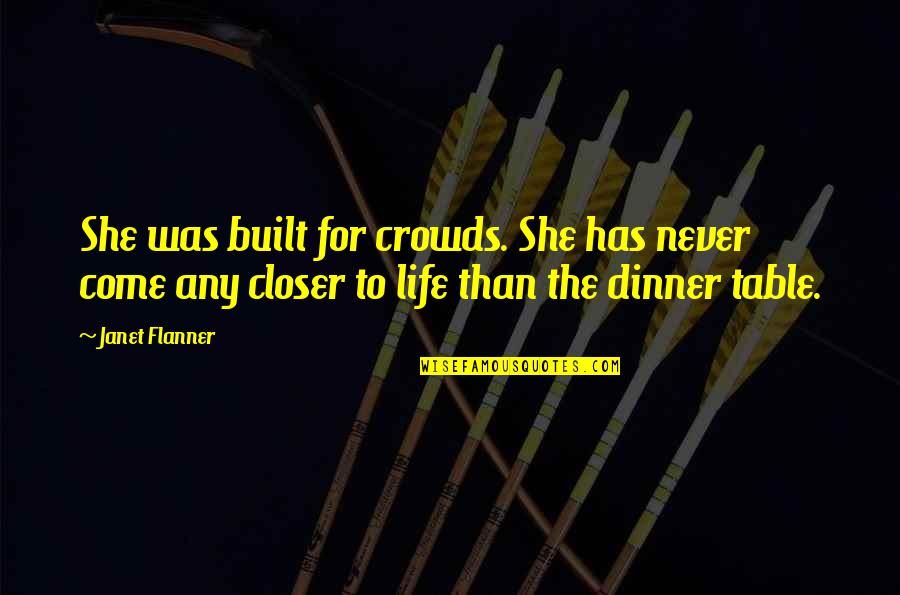 Stop Killing Animals Quotes By Janet Flanner: She was built for crowds. She has never