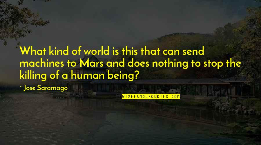 Stop Killing Quotes By Jose Saramago: What kind of world is this that can Stop Killing Quotes By Jose Saramago: What kind of world is this that can