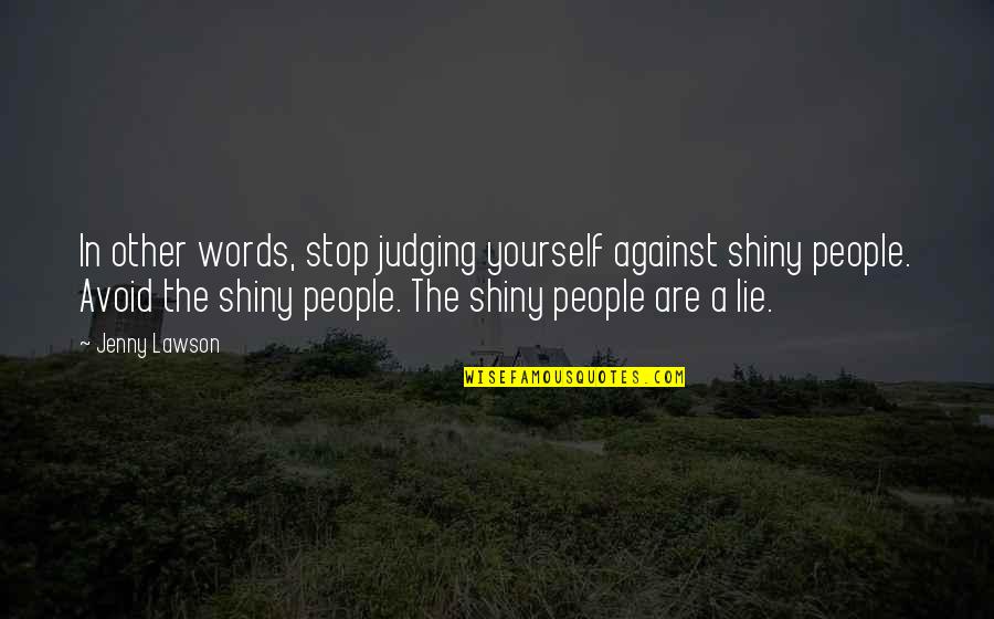 Stop Lie Quotes By Jenny Lawson: In other words, stop judging yourself against shiny