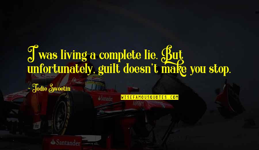 Stop Lie Quotes By Jodie Sweetin: I was living a complete lie. But unfortunately,