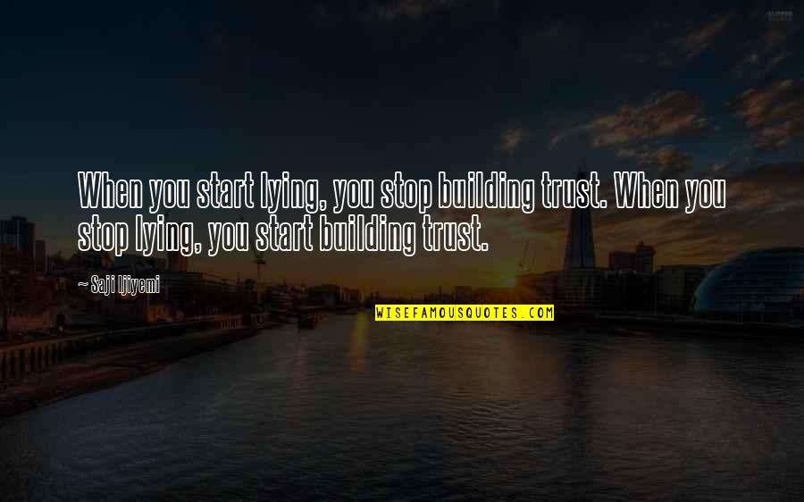Stop Lie Quotes By Saji Ijiyemi: When you start lying, you stop building trust.