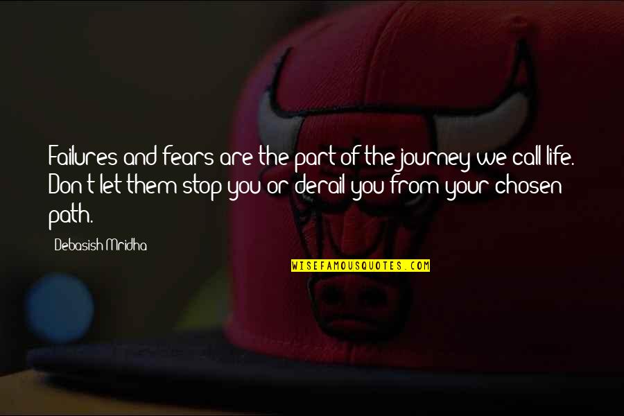 Stop Life Quotes By Debasish Mridha: Failures and fears are the part of the Stop Life Quotes By Debasish Mridha: Failures and fears are the part of the