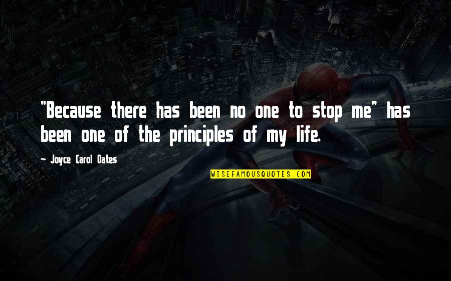 Stop Life Quotes By Joyce Carol Oates: "Because there has been no one to stop Stop Life Quotes By Joyce Carol Oates: "Because there has been no one to stop