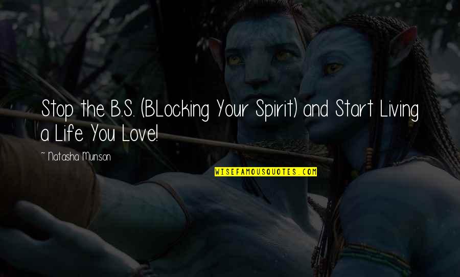 Stop Life Quotes By Natasha Munson: Stop the B.S. (BLocking Your Spirit) and Start