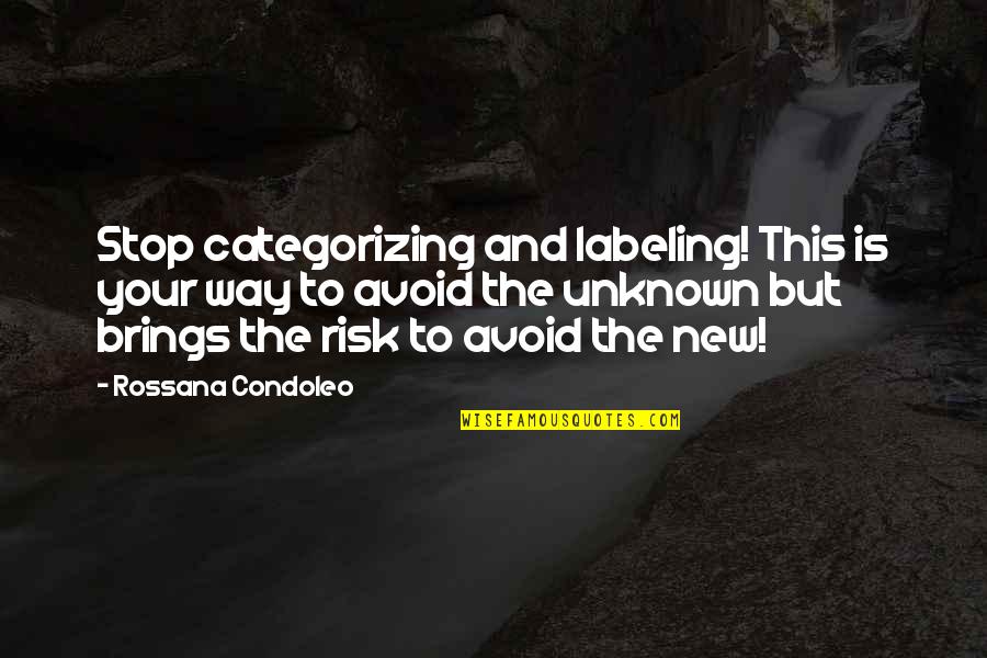 Stop Life Quotes By Rossana Condoleo: Stop categorizing and labeling! This is your way Stop Life Quotes By Rossana Condoleo: Stop categorizing and labeling! This is your way