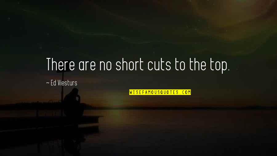 Stop Listening To Others Quotes By Ed Viesturs: There are no short cuts to the top.