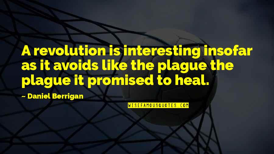 Stop Living In The Past Quotes By Daniel Berrigan: A revolution is interesting insofar as it avoids