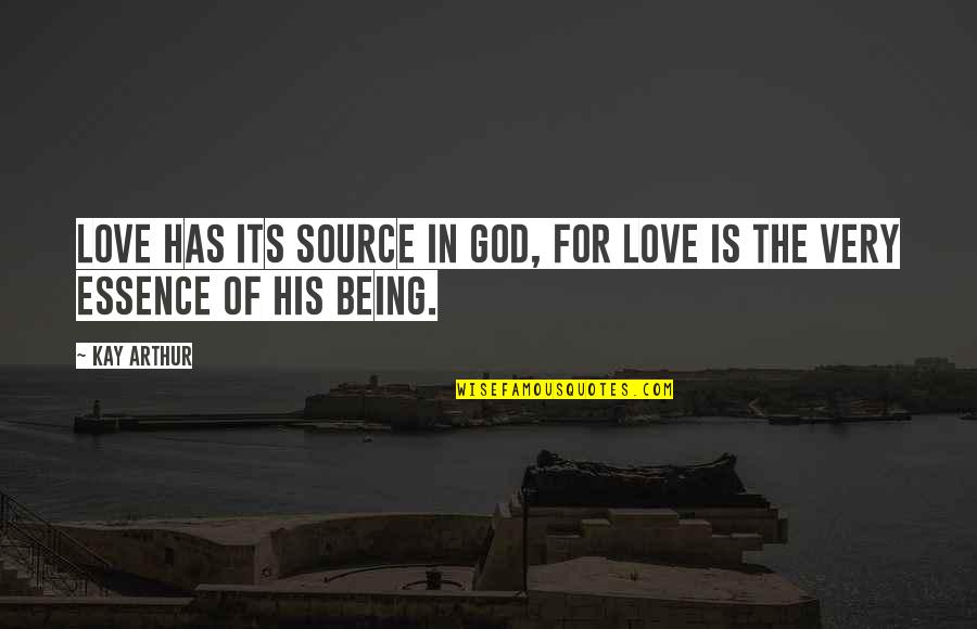 Stop Looting Quotes By Kay Arthur: Love has its source in God, for love