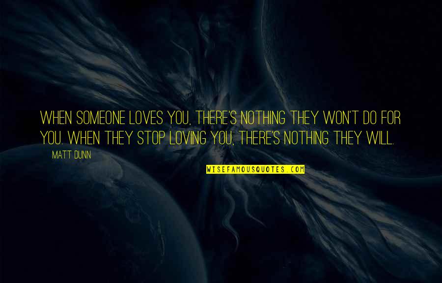 Stop Loving Someone Too Much Quotes By Matt Dunn: When someone loves you, there's nothing they won't