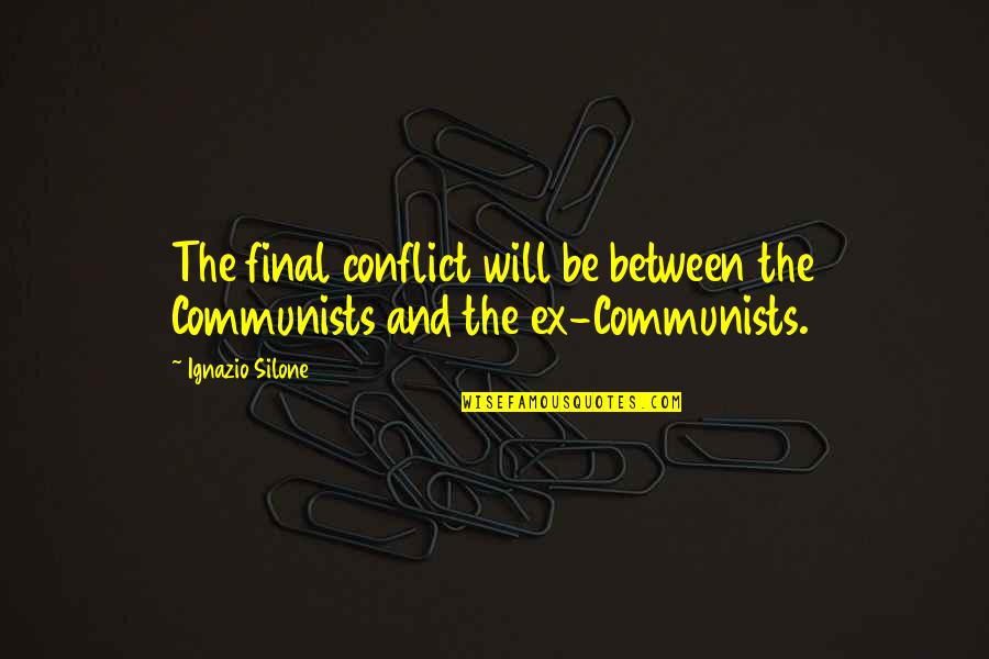 Stop Making It All About You Quotes By Ignazio Silone: The final conflict will be between the Communists