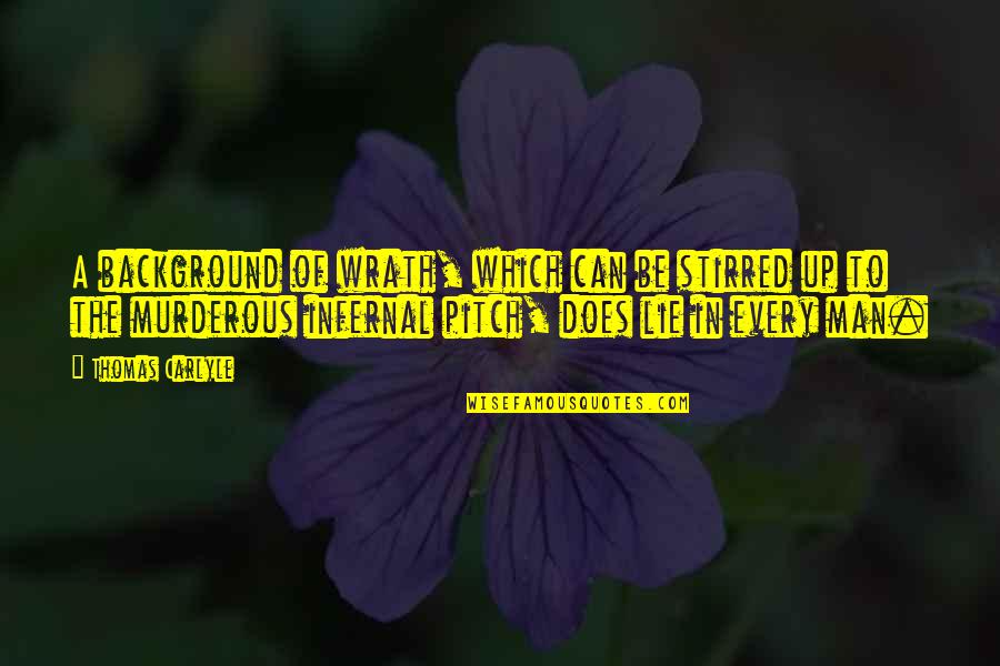 Stop Making Me Cry Quotes By Thomas Carlyle: A background of wrath, which can be stirred